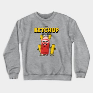 Let's Ketchup Some Time Crewneck Sweatshirt